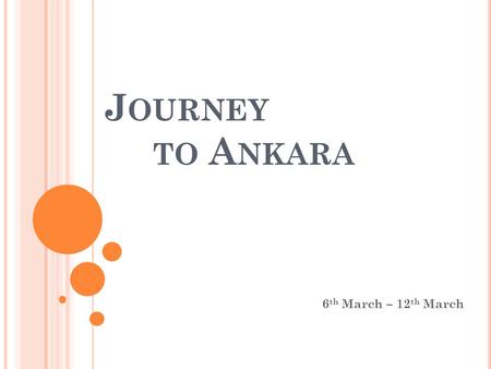 J OURNEY TO A NKARA 6 th March – 12 th March. I NTRODUCTION The Özel Altin Eğitim Okullari is a little but very nice school, there are less students than.