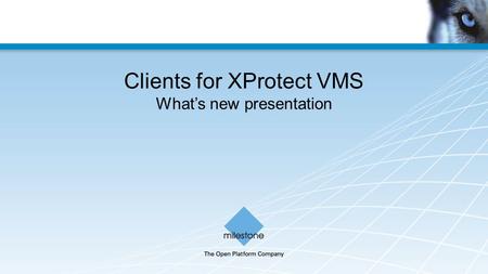 Clients for XProtect VMS What’s new presentation