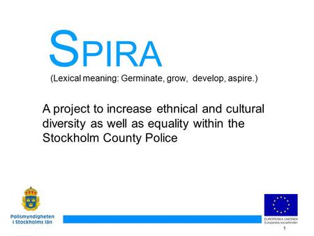 1 A project to increase ethnical and cultural diversity as well as equality within the Stockholm County Police (Lexical meaning: Germinate, grow, develop,