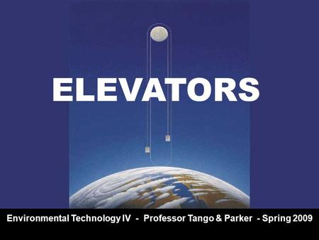 ELEVATORS Environmental Technology IV - Professor Tango & Parker - Spring 2009.