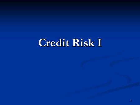 1 Credit Risk I. 2 Session Objectives Discuss Importance of lending to institutions Discuss Importance of lending to institutions Discuss Importance of.