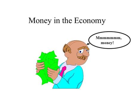 Money in the Economy Mmmmmmm, money!. Monetary Policy A tool of macroeconomic policy under the control of the Federal Reserve that seeks to attain stable.