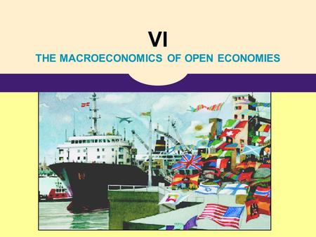 VI THE MACROECONOMICS OF OPEN ECONOMIES. 13 Open-Economy Macroeconomics: Basic Concepts.