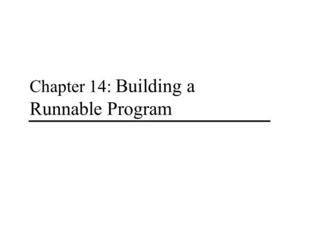 Chapter 14: Building a Runnable Program. - 1 - Chapter 14: Building a runnable program 14.1 Back-End Compiler Structure 14.2 Intermediate Forms 14.3 Code.