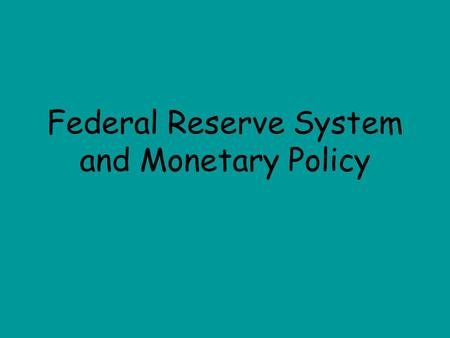 Federal Reserve System and Monetary Policy