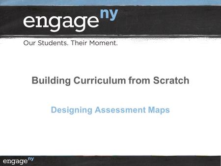 Building Curriculum from Scratch Designing Assessment Maps.