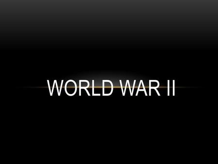 WORLD WAR II. BIG IDEAS BEFORE THE WAR Great Depression affected the US and the world drastically Many countries focused on isolation, and improving their.