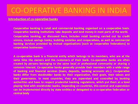 CO-OPERATIVE BANKING IN INDIA Introduction of co-operative banks Cooperative banking is retail and commercial banking organized on a cooperative basis.