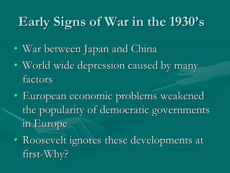 Early Signs of War in the 1930’s War between Japan and ChinaWar between Japan and China World wide depression caused by many factorsWorld wide depression.