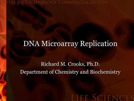 DNA Microarray Replication Richard M. Crooks, Ph.D. Department of Chemistry and Biochemistry.