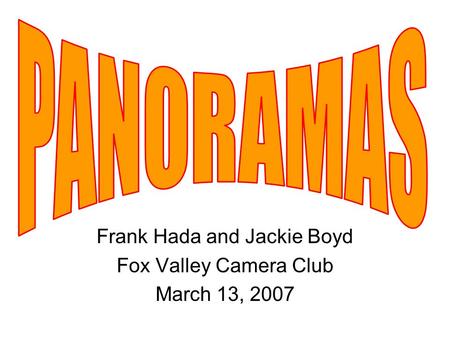 Frank Hada and Jackie Boyd Fox Valley Camera Club March 13, 2007.