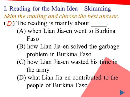I. Reading for the Main Idea—Skimming Skim the reading and choose the best answer. ( ) The reading is mainly about _____. (A) when Lian Jia-en went to.