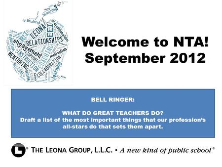 Welcome to NTA! September 2012 BELL RINGER: WHAT DO GREAT TEACHERS DO? Draft a list of the most important things that our profession’s all-stars do that.