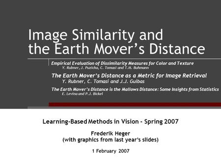 Image Similarity and the Earth Mover’s Distance Empirical Evaluation of Dissimilarity Measures for Color and Texture Y. Rubner, J. Puzicha, C. Tomasi and.