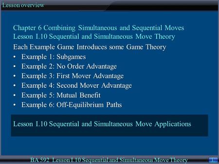 1 1 Lesson overview BA 592 Lesson I.10 Sequential and Simultaneous Move Theory Chapter 6 Combining Simultaneous and Sequential Moves Lesson I.10 Sequential.