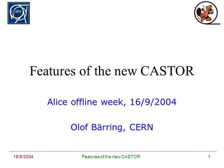 16/9/2004Features of the new CASTOR1 Alice offline week, 16/9/2004 Olof Bärring, CERN.
