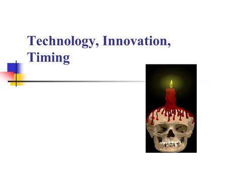 Technology, Innovation, Timing. Technology Life Cycle time Perform Potential emergent growth mature decline First Mover / Follower.