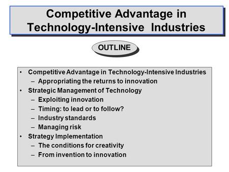 Competitive Advantage in Technology-Intensive Industries –Appropriating the returns to innovation Strategic Management of Technology –Exploiting innovation.