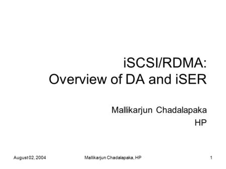 August 02, 2004Mallikarjun Chadalapaka, HP1 iSCSI/RDMA: Overview of DA and iSER Mallikarjun Chadalapaka HP.