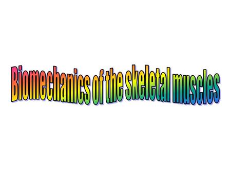 Biomechanics of the skeletal muscles