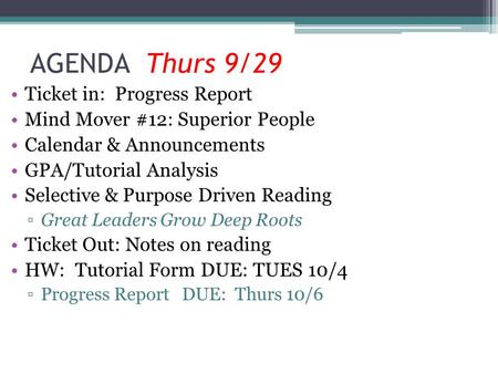 AGENDA Thurs 9/29 Ticket in: Progress Report Mind Mover #12: Superior People Calendar & Announcements GPA/Tutorial Analysis Selective & Purpose Driven.