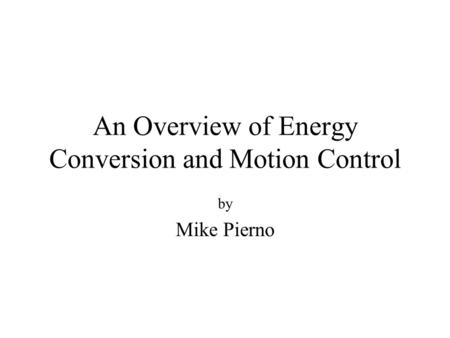 An Overview of Energy Conversion and Motion Control by Mike Pierno.