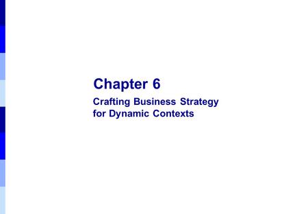 Chapter 6 Crafting Business Strategy for Dynamic Contexts.