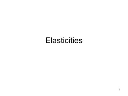 1 Elasticities. 2 In economics we use the concept of elasticity to compare percentage changes in pieces and quantities. The price elasticity of demand.