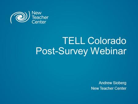 TELL Colorado Post-Survey Webinar Andrew Sioberg New Teacher Center.