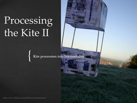{ Processing the Kite II  Kite procession into horizontality.
