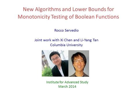 New Algorithms and Lower Bounds for Monotonicity Testing of Boolean Functions Rocco Servedio Joint work with Xi Chen and Li-Yang Tan Columbia University.