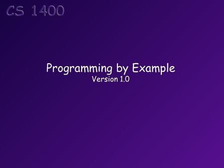 Programming by Example Version 1.0. Objectives Take a small computing problem, and walk through the process of developing a solution. Investigate the.