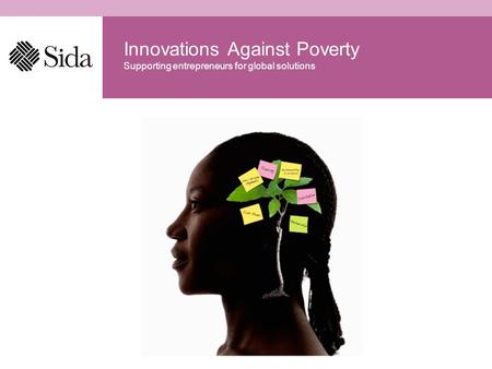 Supporting entrepreneurs for global solutions Innovations Against Poverty.