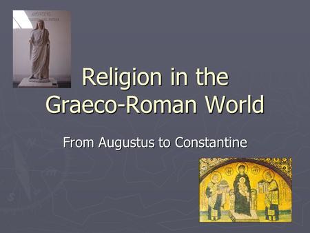 Religion in the Graeco-Roman World From Augustus to Constantine.