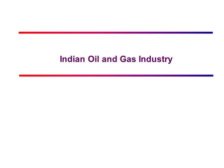 Click to edit Master title style Indian Oil and Gas Industry.