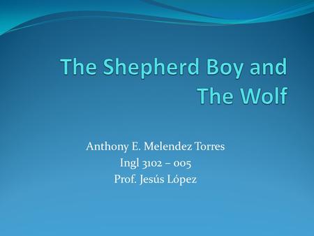 Anthony E. Melendez Torres Ingl 3102 – 005 Prof. Jesús López.