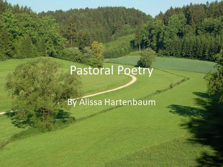 Pastoral Poetry By Alissa Hartenbaum. What is it? Pastoral Poetry is a literary work dealing with shepherds or rural life, typically drawing a contrast.