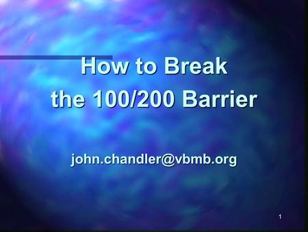 1 How to Break the 100/200 Barrier