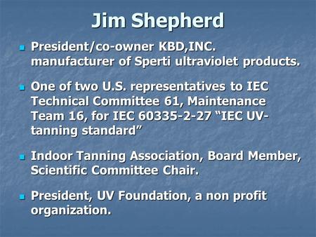 Jim Shepherd President/co-owner KBD,INC. manufacturer of Sperti ultraviolet products. President/co-owner KBD,INC. manufacturer of Sperti ultraviolet products.