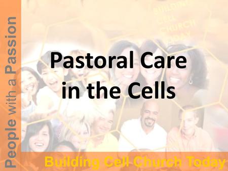 People with a Passion Building Cell Church Today Pastoral Care in the Cells.