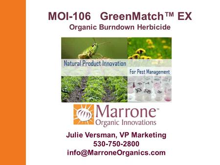 MOI-106 GreenMatch™ EX Organic Burndown Herbicide Julie Versman, VP Marketing 530-750-2800