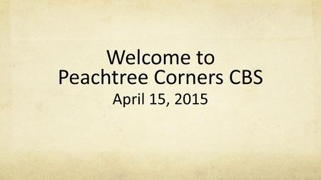 Welcome to Peachtree Corners CBS April 15, 2015. Adoration O, come let us adore Him (3x) Christ the Lord For He alone is worthy (3x) Christ the Lord And.