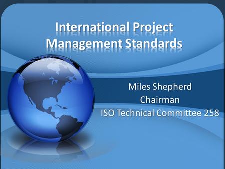 Miles Shepherd Chairman ISO Technical Committee 258.
