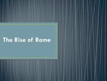 The Rise of Rome.