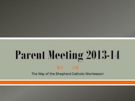  The Way of the Shepherd Catholic Montessori. Parents Children Board of Directors God Staff.