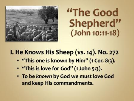 I. He Knows His Sheep (vs. 14). No. 272 “This one is known by Him” (1 Cor. 8:3). “This one is known by Him” (1 Cor. 8:3). “This is love for God” (1 John.