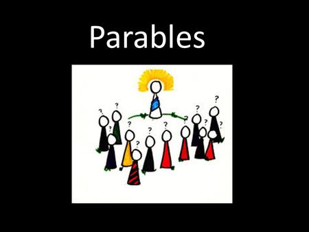 Parables. What is a parable? A parable is a story with a meaning told by Jesus.