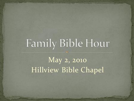May 2, 2010 Hillview Bible Chapel. When life gets difficult, When we experience failure, When we become lost, confused, and afraid …