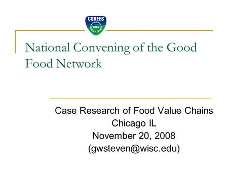National Convening of the Good Food Network Case Research of Food Value Chains Chicago IL November 20, 2008