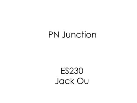 PN Junction ES230 Jack Ou. Review What if we introduce n-type and p-type dopants into two adjacent sections of a piece of silicon?